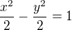 $\frac{x^2}{2} - \frac{y^2}{2} = 1$