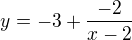 $y=-3+\frac{-2}{x-2}$
