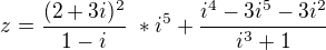 $z = \frac {(2+3i)^2}{1-i} \ * i^5 + \frac {i^4-3i^5-3i^2}{i^3+1}\ $