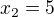 $x_{2}=5$