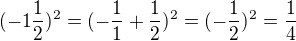 $(-1\frac{1}{2})^{2}=(-\frac{1}{1}+\frac{1}{2})^{2}=(-\frac{1}{2})^{2}=\frac{1}{4}$