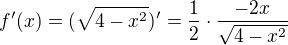 $ f'(x)=(\sqrt{4-x^2})'=\frac12\cdot\frac{-2x}{\sqrt{4-x^2}}$