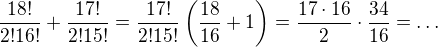 $\frac{18!}{2!16!}+\frac{17!}{2!15!}=\frac{17!}{2!15!}\left(\frac{18}{16}+1\right)=\frac{17\cdot16}2\cdot\frac{34}{16}=\dots$