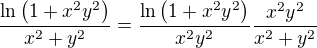 $\frac{\ln{\(1+x^2y^2\)}}{x^2+y^2}=\frac{\ln{\(1+x^2y^2\)}}{x^2y^2}\frac{x^2y^2}{x^2+y^2}$