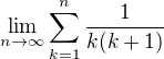 $\lim_{n\to\infty} \sum_{k=1}^{n}\frac{1}{k(k+1)}$
