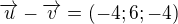 $\overrightarrow{u}-\overrightarrow{v} = (-4;6;-4)$