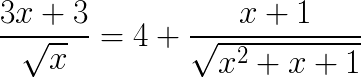 $\LARGE \frac{3x+3}{\sqrt{x}}=4+\frac{x+1}{\sqrt{x^2+x+1}}$