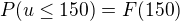 $P(u \le 150) = F(150)$