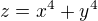 $z=x^4+y^4$