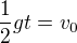 $\frac12gt=v_0$