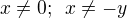 $x\ne 0; \enspace x\ne -y$