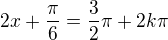 $2x+\frac\pi6=\frac32\pi+2k\pi$