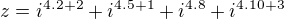 $z=i^{4.2+2}+i^{4.5+1}+i^{4.8}+i^{4.10+3}$