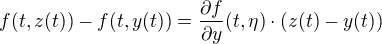 $f(t, z(t)) - f(t, y(t)) = \frac{\partial f}{\partial y}(t, \eta)\cdot (z(t) - y(t))$