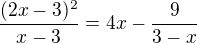 $\frac{(2x-3)^{2}}{x-3}=4x-\frac{9}{3-x}$