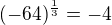 $(-64)^{\frac{1}{3}} = -4$