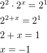 $ 2^2 \cdot 2^x = 2^1\nl2^{2+x}=2^1\nl2+x=1\nlx=-1$