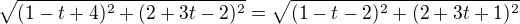 $\sqrt{(1-t+4)^2+(2+3t-2)^2}=\sqrt{(1-t-2)^2+(2+3t+1)^2}$