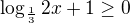 $\log_\frac{1}{3}{2x+1} \ge 0$