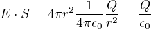 $E\cdot S = 4 \pi r^2 \frac{1}{4 \pi \epsilon_0} \frac{Q}{r^2} = \frac{Q}{\epsilon_0}$