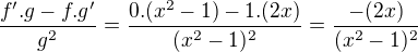 $\frac{f'.g-f.g'}{g^2} = \frac{0.(x^2-1) - 1.(2x)}{(x^2-1)^2}=\frac{- (2x)}{(x^2-1)^2} $