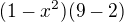$(1-x^2)(9-2)$