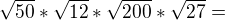 $\sqrt{50}*\sqrt{12}*\sqrt{200}*\sqrt{27}=$