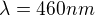 $\lambda=460nm$