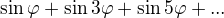 $\sin \varphi+\sin 3\varphi +\sin 5\varphi +...$