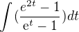 $\int_{}^{}(\frac{e^{2t}-1}{\mathrm{e}^{t}-1})dt$