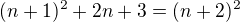 $(n+1)^2 + 2n+3=(n+2)^2$