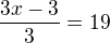 $\frac{3x-3}{3}=19$