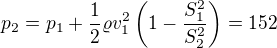 $p_2=p_1+\frac12\varrho v_1^2\left(1-\frac{S_1^2}{S_2^2}\right)=152$