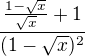 $\frac{\frac{1-\sqrt{x}}{\sqrt{x}}+1}{(1-\sqrt{x})^{2}}$