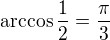 $\arccos \frac12 =\frac{\pi}{3}$