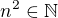 $n^{2}\in \mathbb{N}$