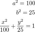 $a^2=100\\b^2=25\\\frac{x^2}{100}+\frac{y^2}{25}=1$