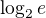 $\log_2{e}$