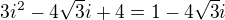 $3i^2-4\sqrt{3}i+4=1-4\sqrt{3}i$