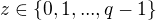$z \in \{0, 1, ..., q-1\}$