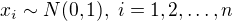 $x_i \sim N(0,1), \; i = 1,2,\dots,n$