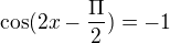 $\cos (2x-\frac{\Pi }{2})=-1$