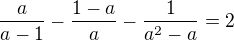 $\frac{a}{a-1}-\frac{1-a}{a}-\frac{1}{a^2-a}=2$