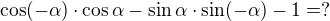 $\cos(-\alpha) \cdot \cos\alpha - \sin\alpha \cdot \sin(-\alpha)-1 = ?$