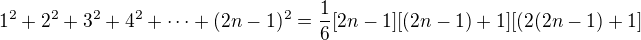 $1^2+2^2+3^2+4^2+\cdots+(2n-1)^2=\frac16[2n-1][(2n-1)+1][(2(2n-1)+1]$