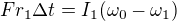 kopírovat do textarea $Fr_1\Delta t=I_1(\omega _0-\omega _1)$