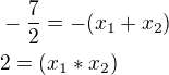 $-\frac{7}{2}=-(x_1+x_2)\nl2=(x_1*x_2)$