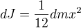 $dJ=\frac1{12}dmx^2$