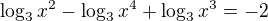 $\log_3x^2-\log_3x^4+\log_3x^3=-2$