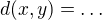 $d(x,y)=\dots$